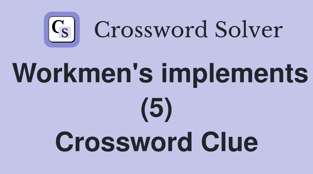 Workmen's implements (5) Crossword Clue