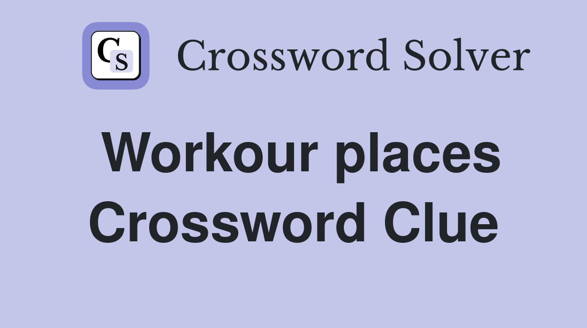 Workour places Crossword Clue