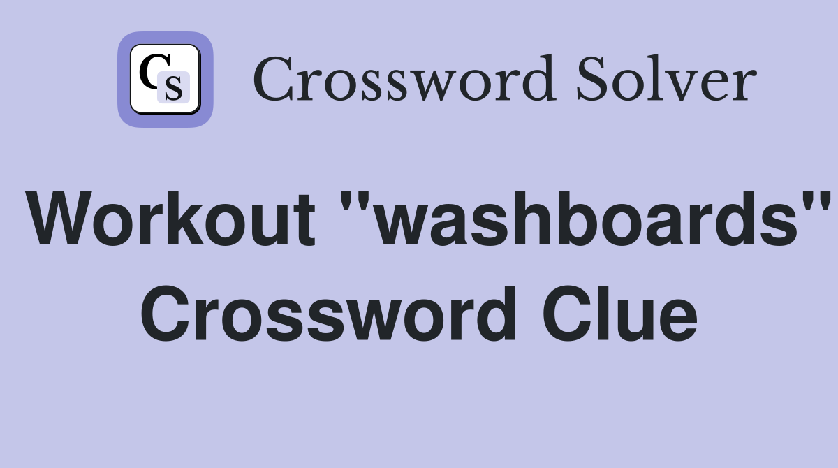 Workout "washboards" Crossword Clue