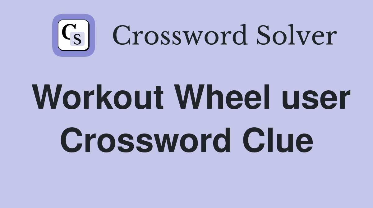 Workout Wheel user Crossword Clue