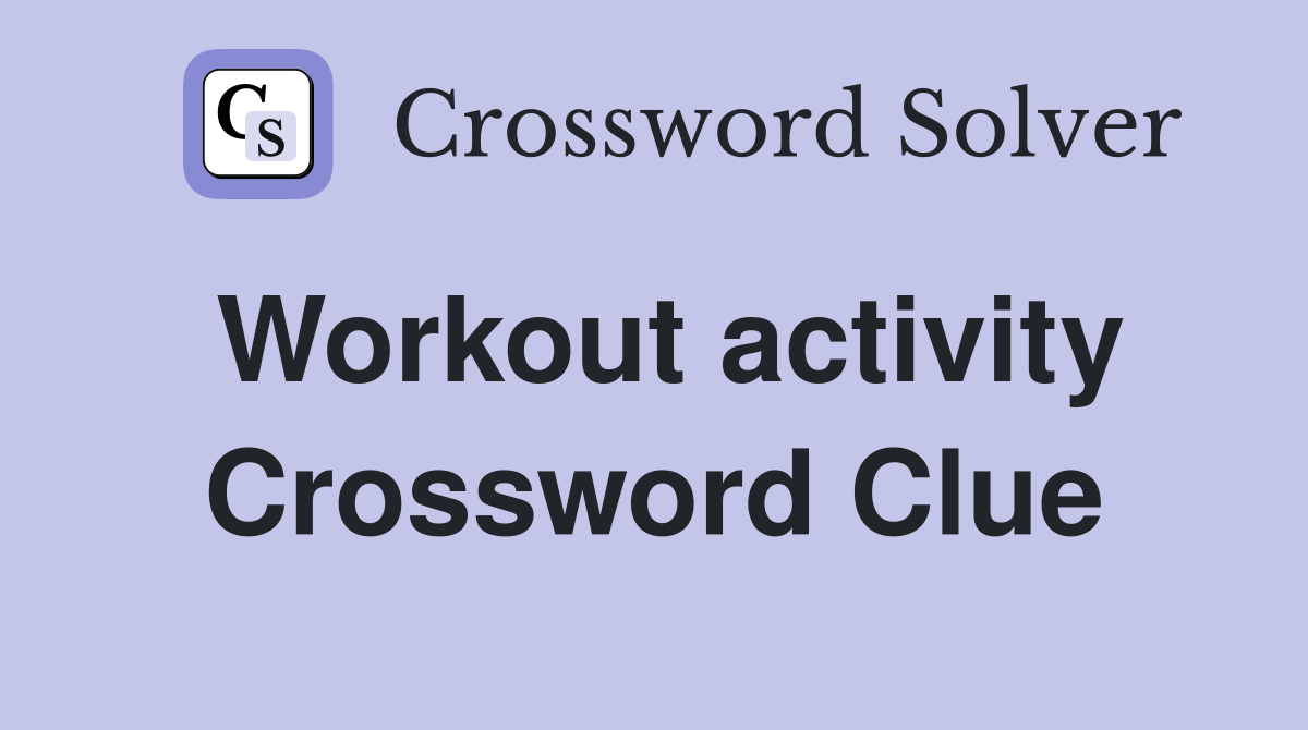 Workout activity Crossword Clue