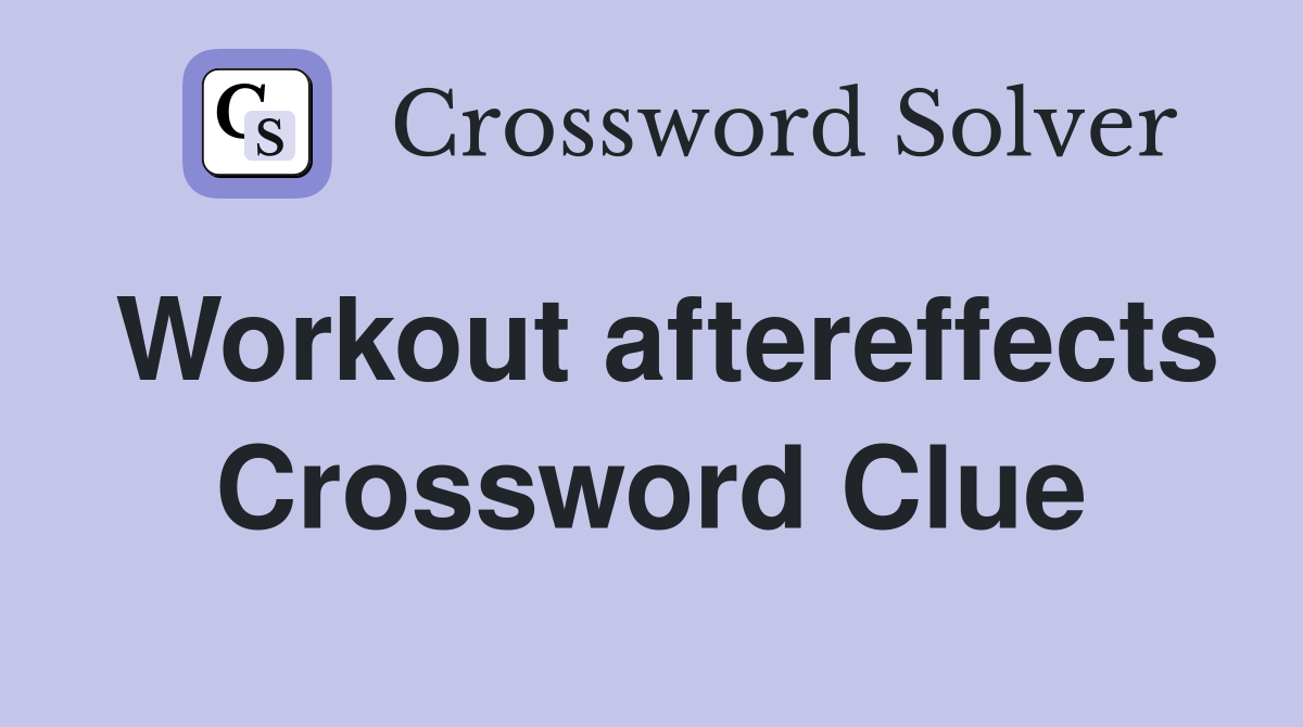 Workout aftereffects Crossword Clue