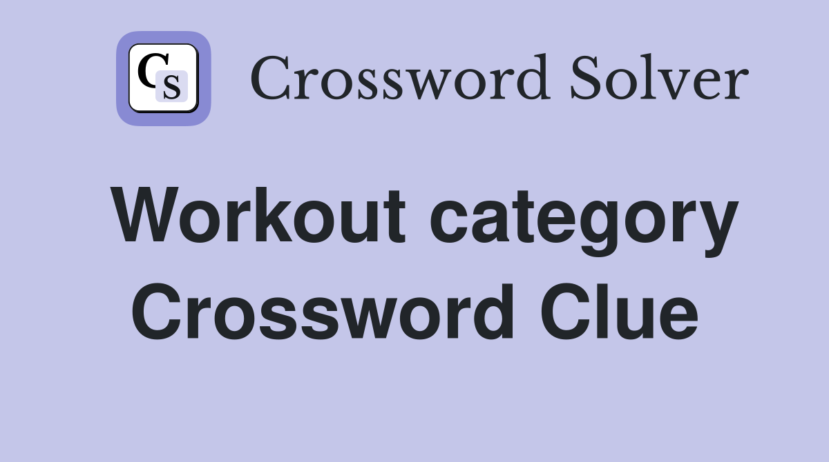 Workout category Crossword Clue