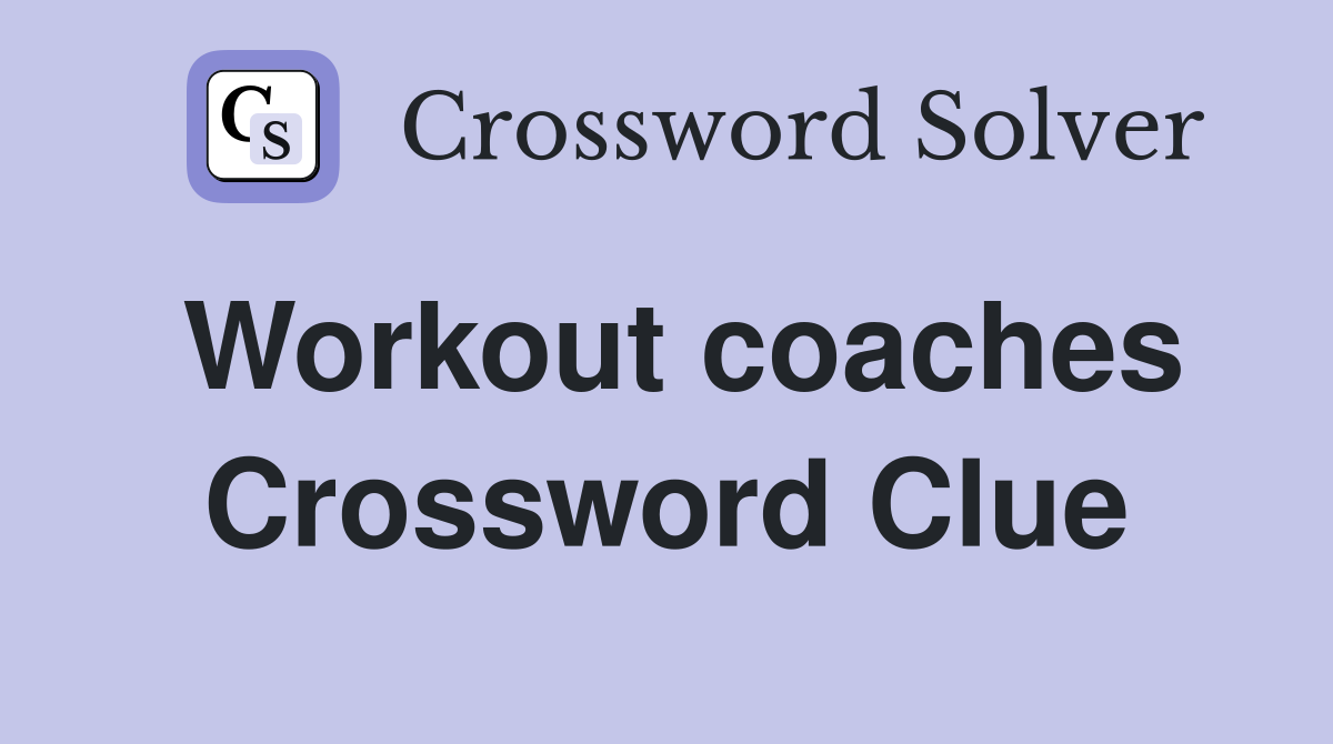 Workout coaches Crossword Clue