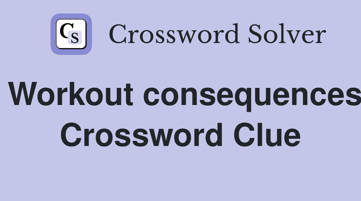 Workout consequences Crossword Clue