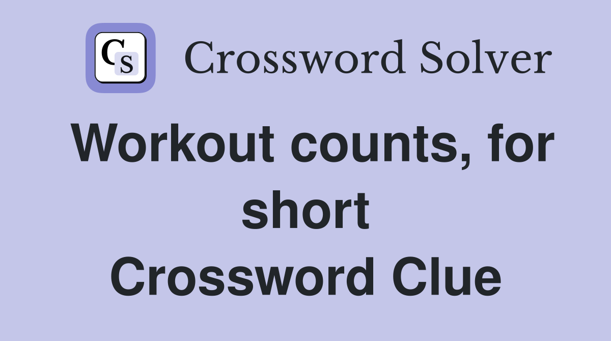 Workout counts, for short Crossword Clue