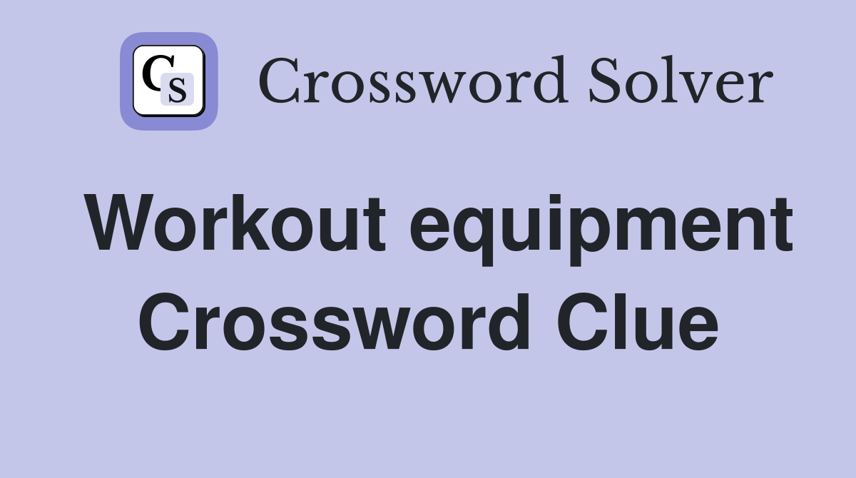 Workout equipment Crossword Clue