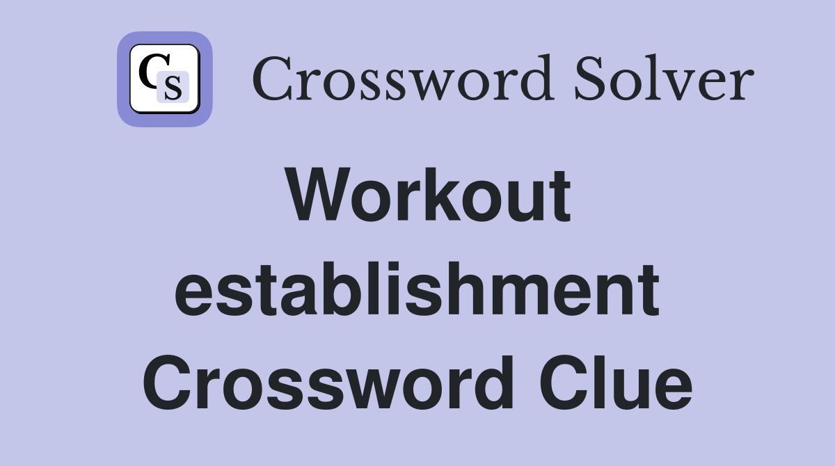 Workout establishment Crossword Clue