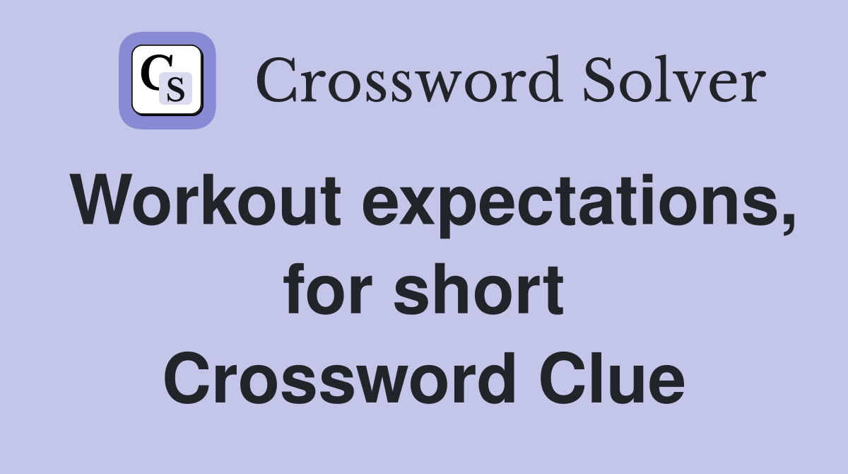 Workout expectations, for short Crossword Clue