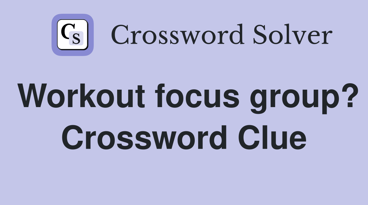 Workout focus group? Crossword Clue