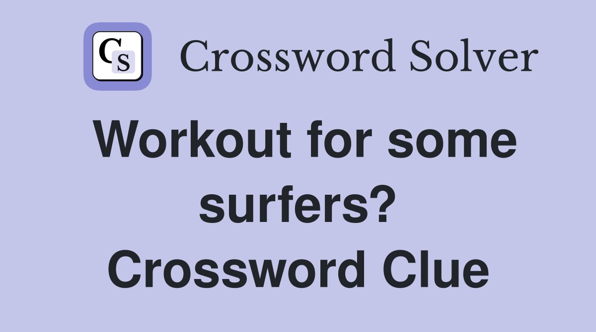 Workout for some surfers? Crossword Clue