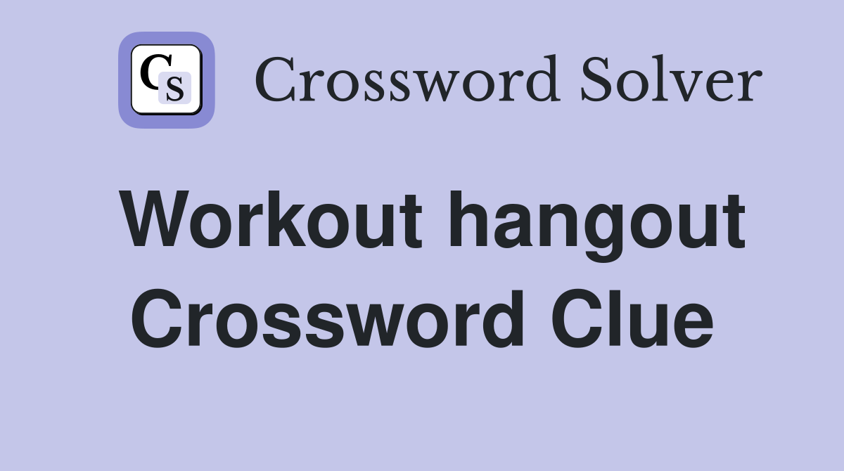 Workout hangout Crossword Clue