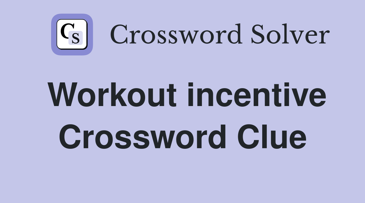 Workout incentive Crossword Clue