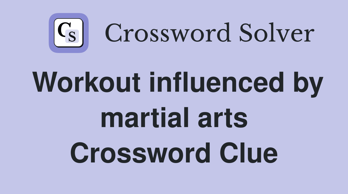 Workout influenced by martial arts Crossword Clue