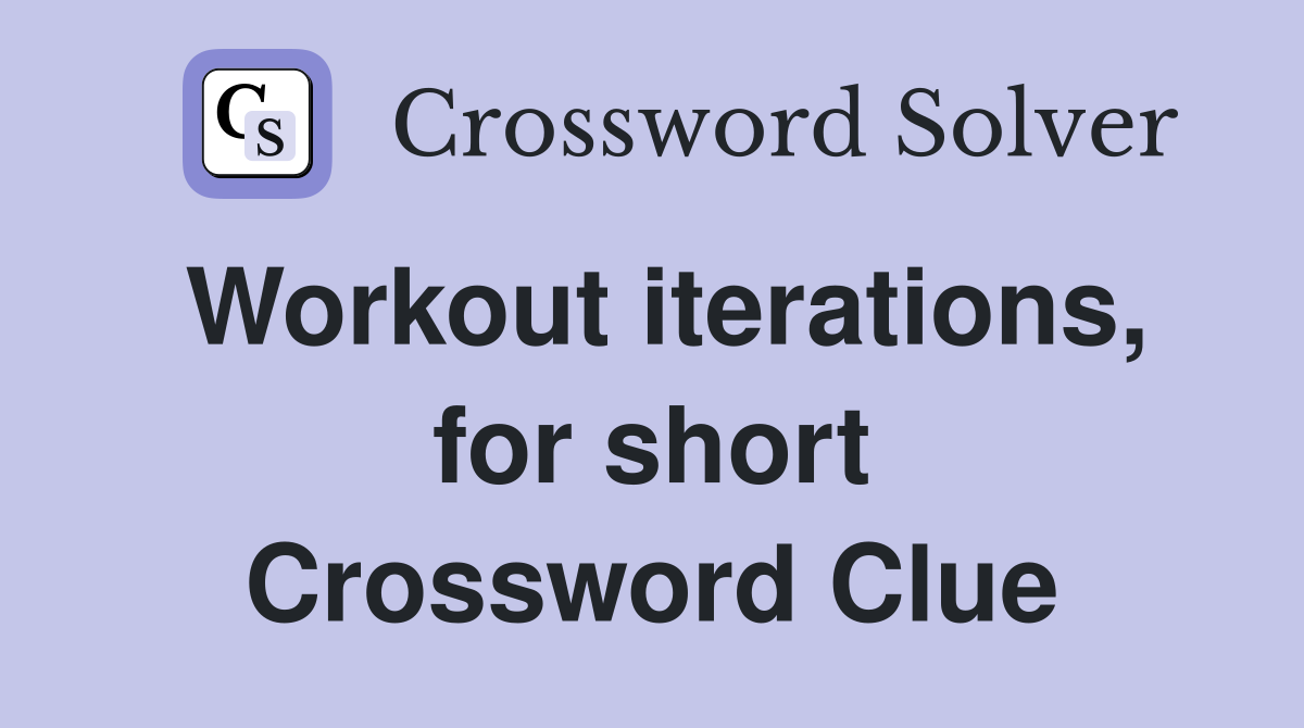 Workout iterations, for short Crossword Clue