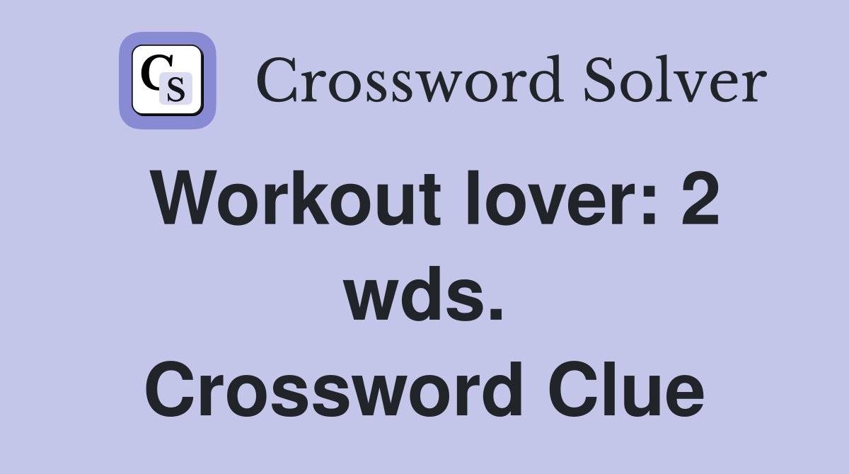 Workout lover: 2 wds. Crossword Clue