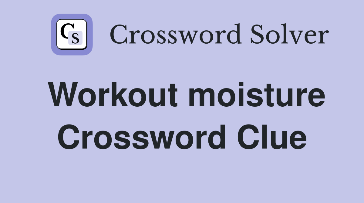 Workout moisture Crossword Clue