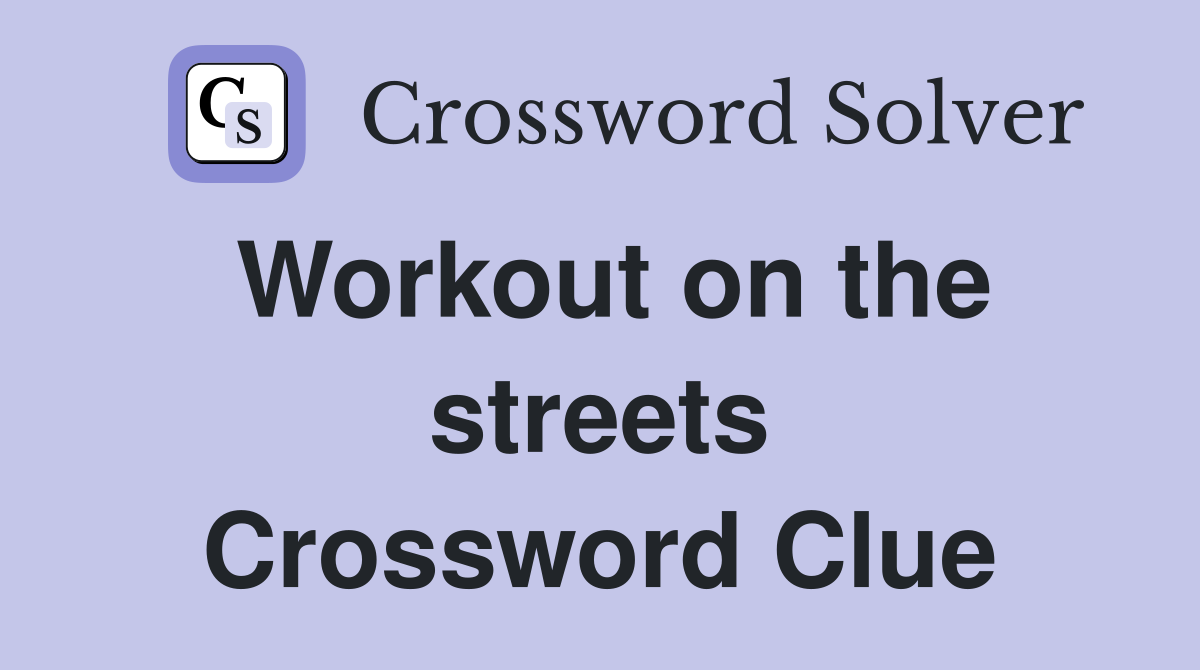 Workout on the streets Crossword Clue