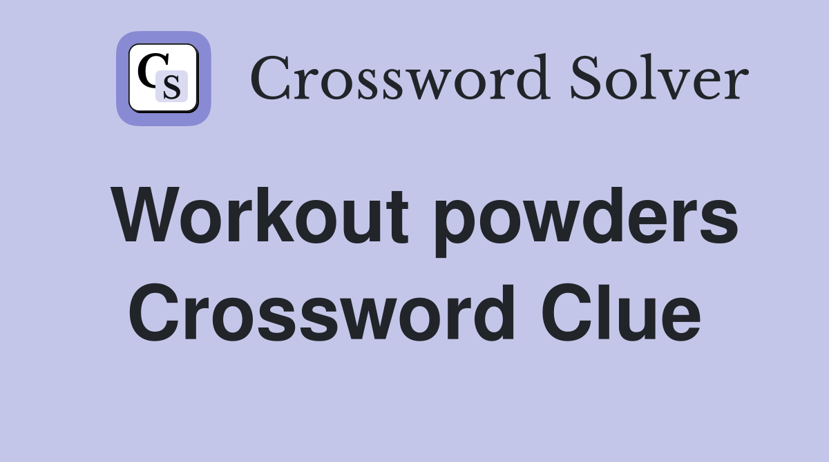 Workout powders Crossword Clue