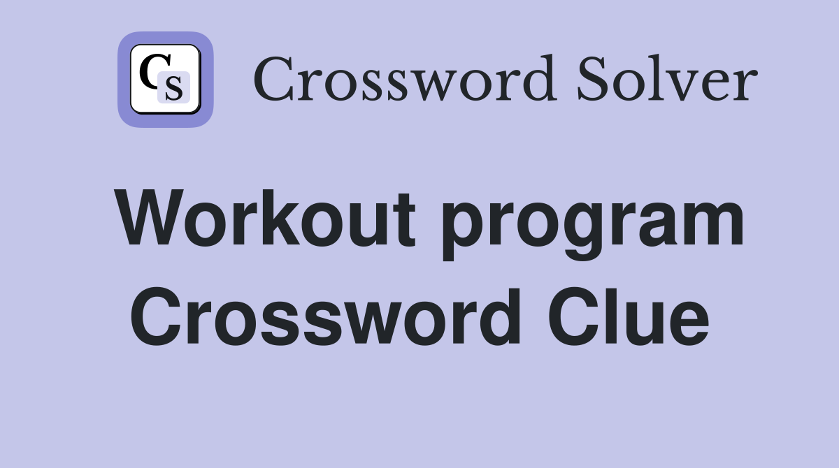 Workout program Crossword Clue