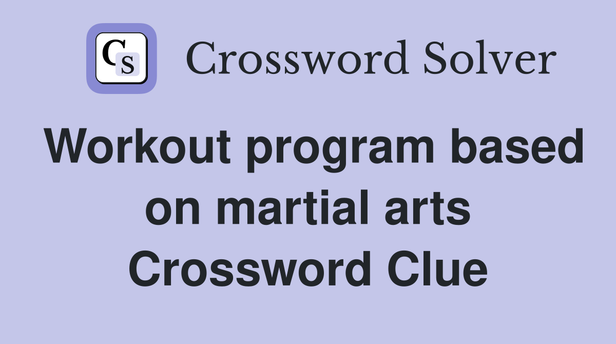Workout program based on martial arts Crossword Clue
