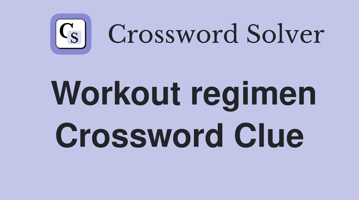 Workout regimen Crossword Clue