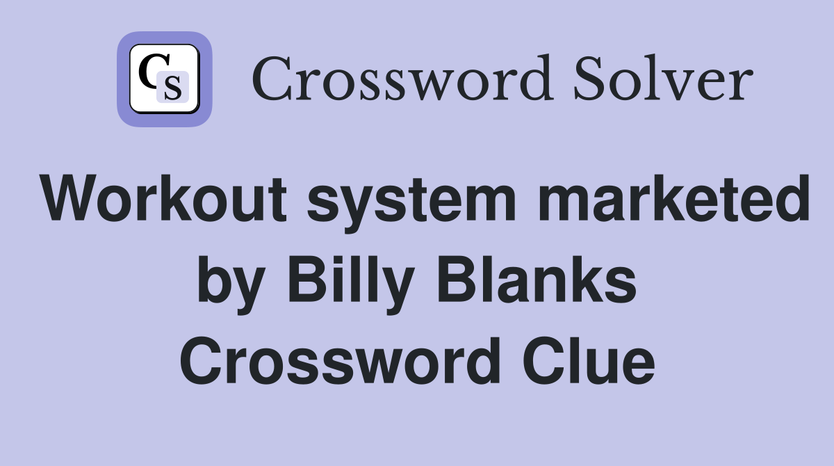 Workout system marketed by Billy Blanks Crossword Clue