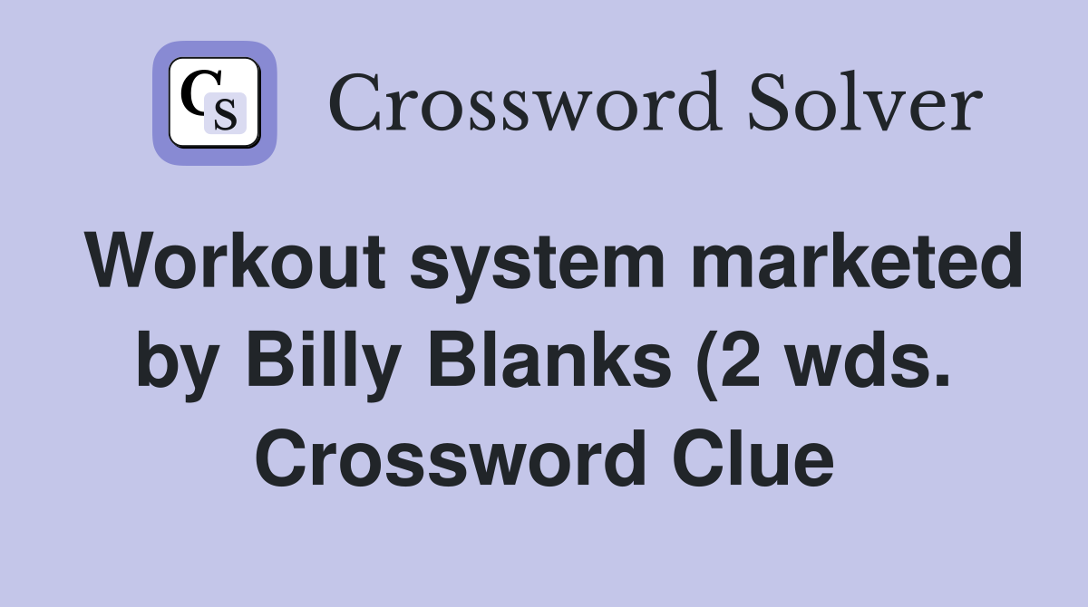 Workout system marketed by Billy Blanks (2 wds ) Crossword Clue Workout system marketed by Billy Blanks (2 wds ) Crossword Clue