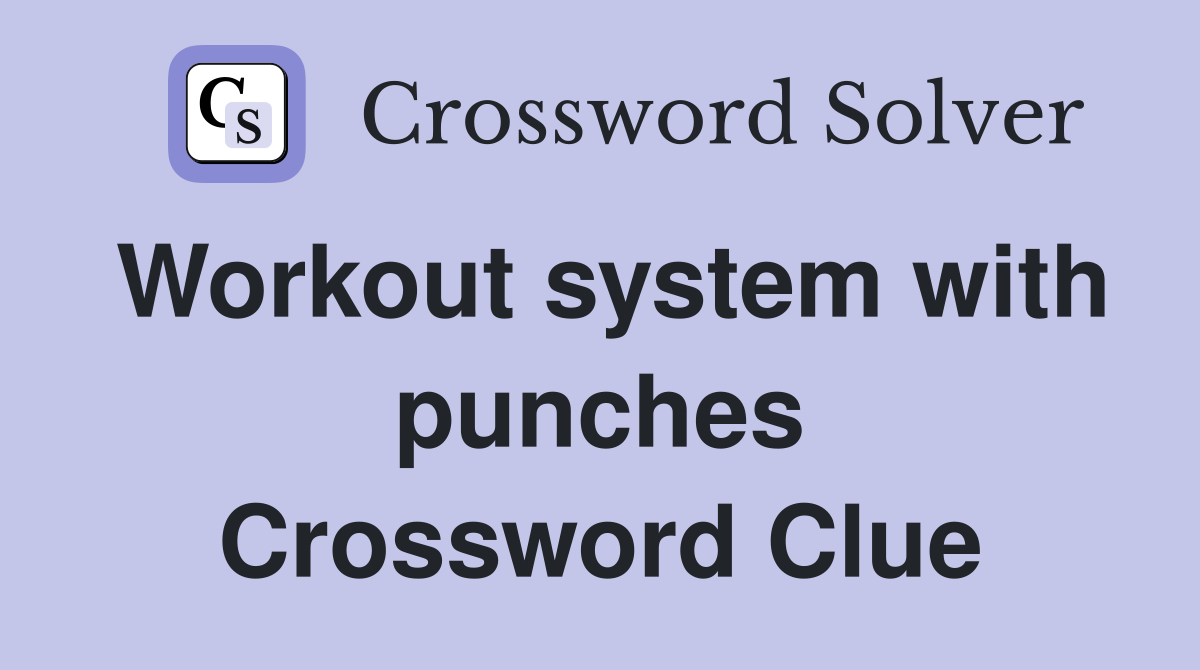 Workout system with punches Crossword Clue
