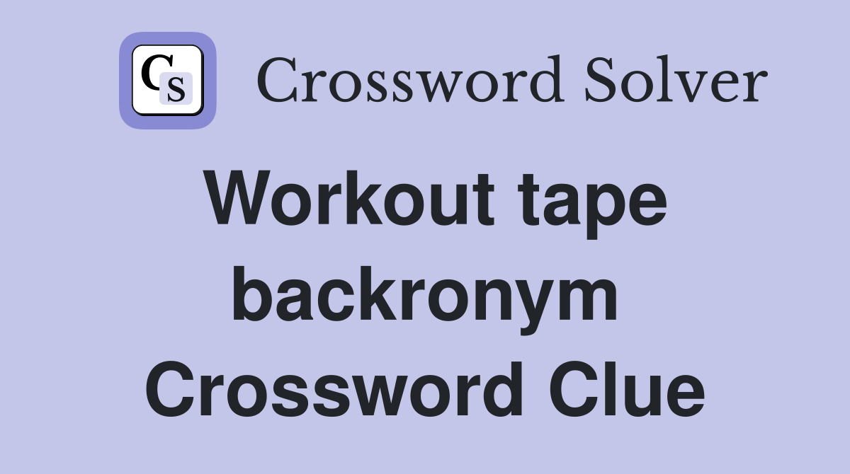 Workout tape backronym Crossword Clue