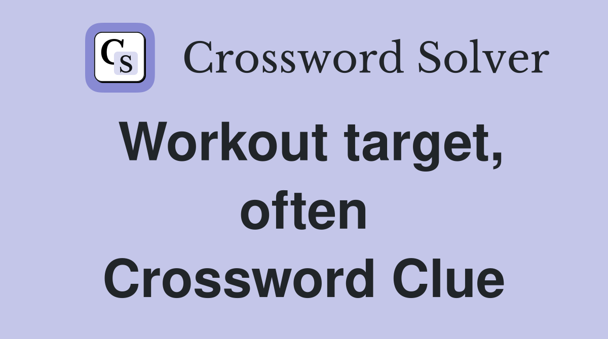 Workout target, often Crossword Clue