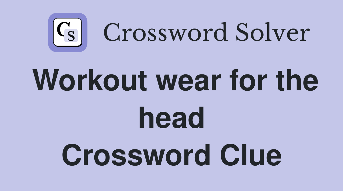 Workout wear for the head Crossword Clue