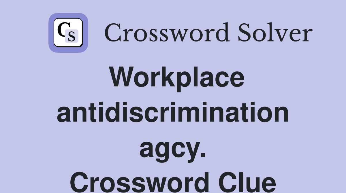 Workplace antidiscrimination agcy. Crossword Clue