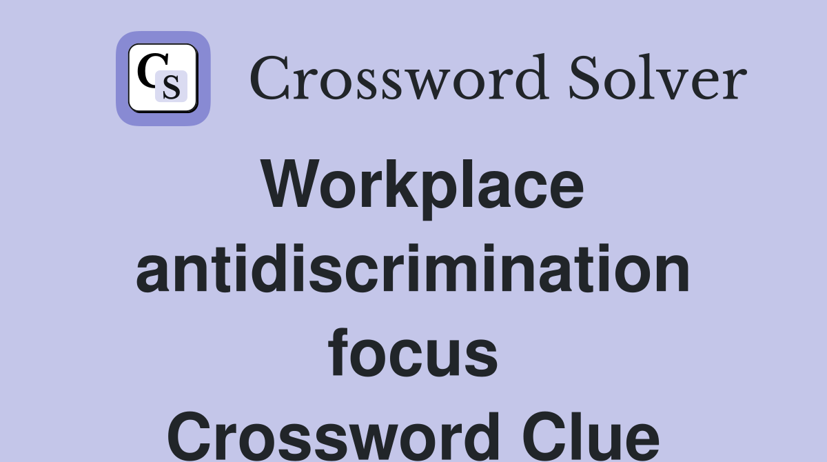 Workplace antidiscrimination focus Crossword Clue