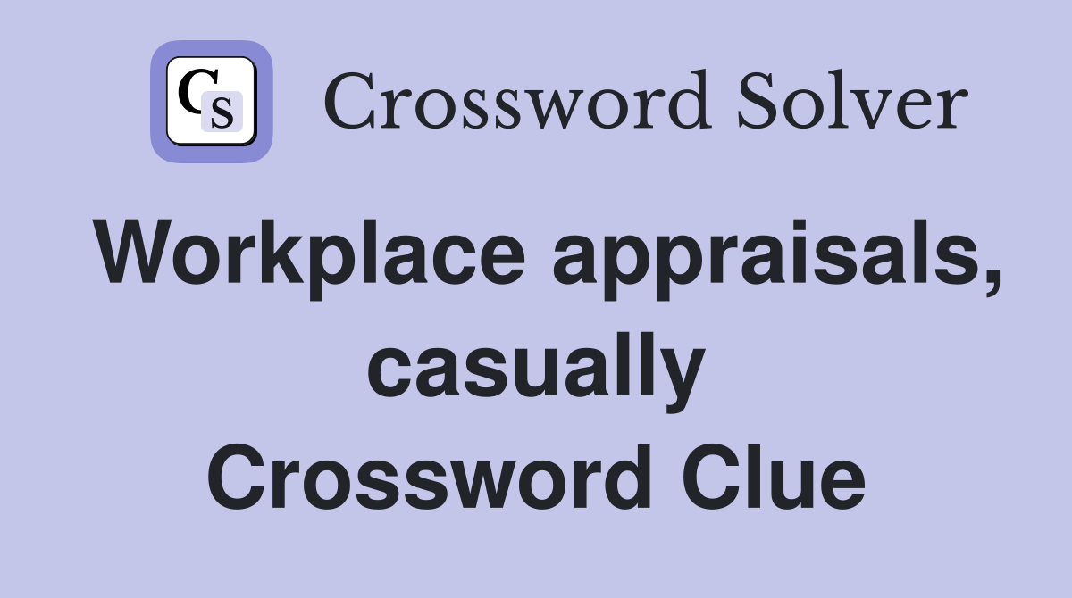 Workplace appraisals, casually Crossword Clue