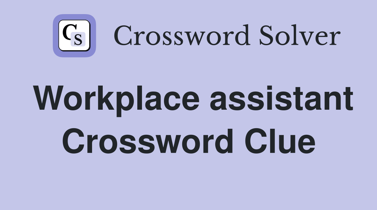 Workplace assistant Crossword Clue
