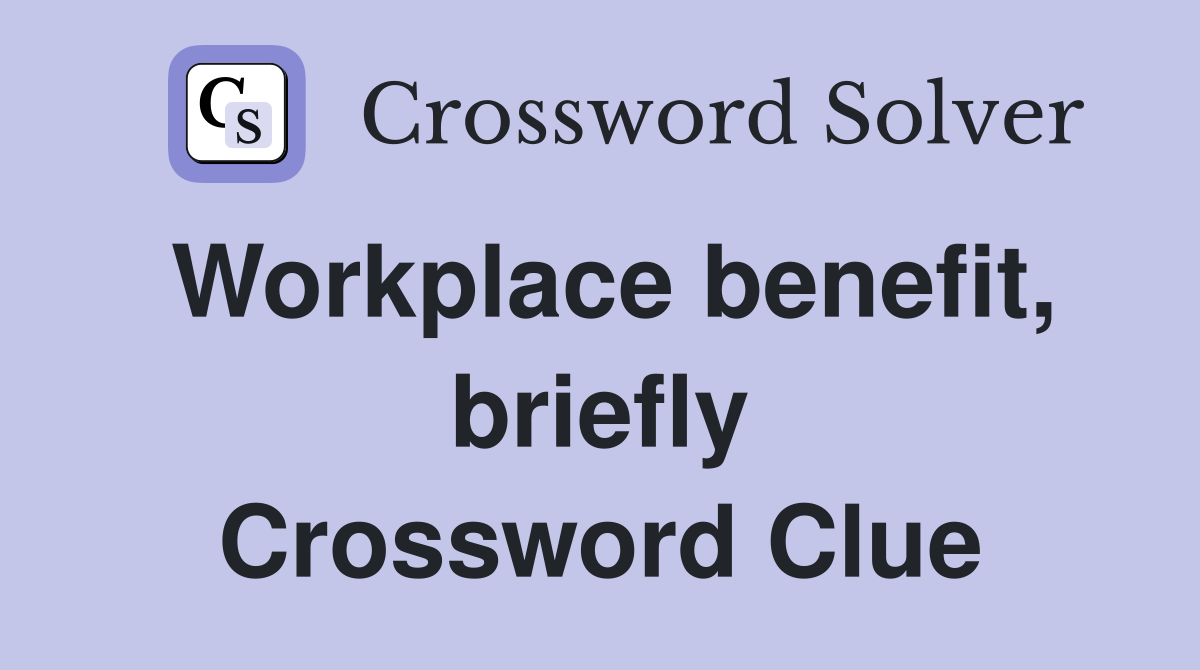 Workplace benefit, briefly Crossword Clue
