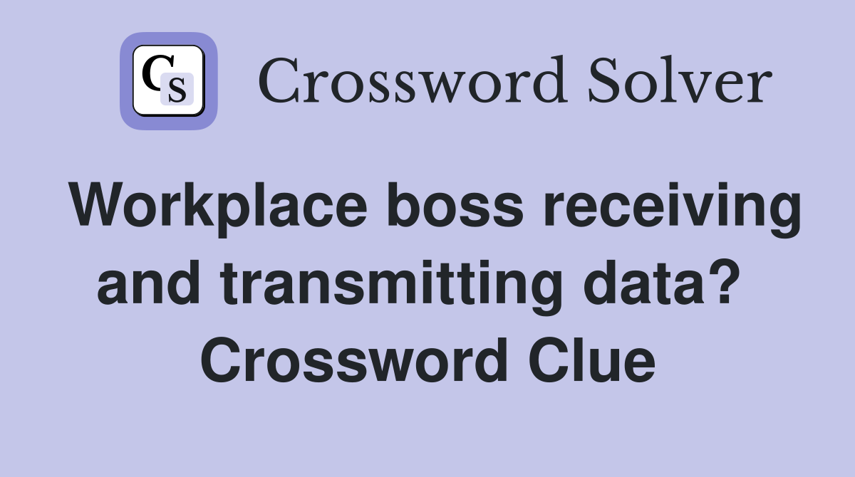 Workplace boss receiving and transmitting data?  Crossword Clue