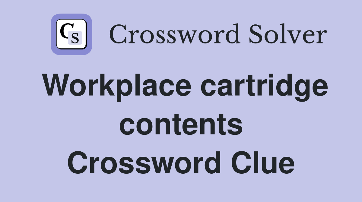 Workplace cartridge contents Crossword Clue