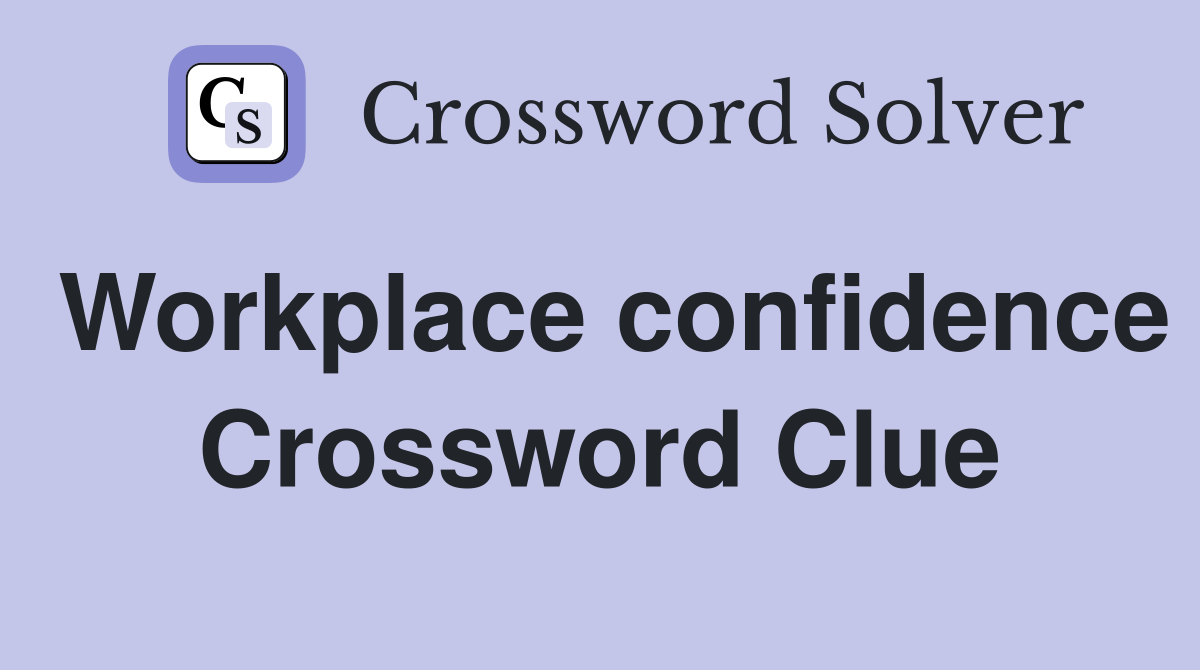 Workplace confidence Crossword Clue