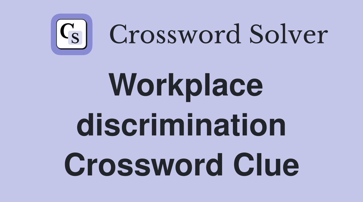 Workplace discrimination Crossword Clue