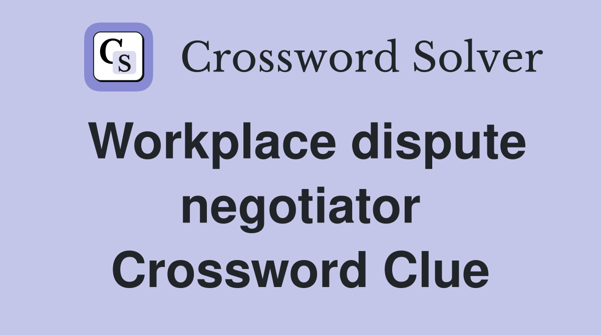 Workplace dispute negotiator Crossword Clue
