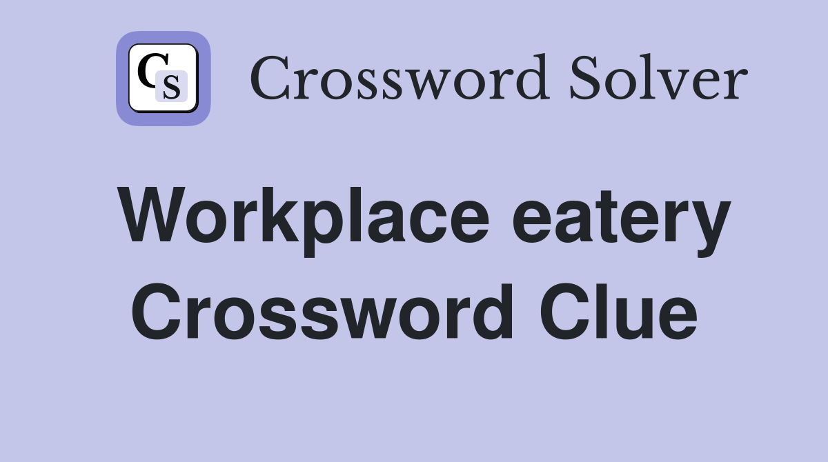 Workplace eatery Crossword Clue
