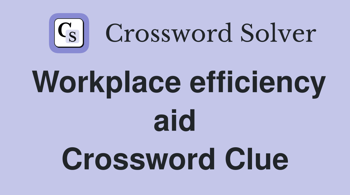 Workplace efficiency aid Crossword Clue