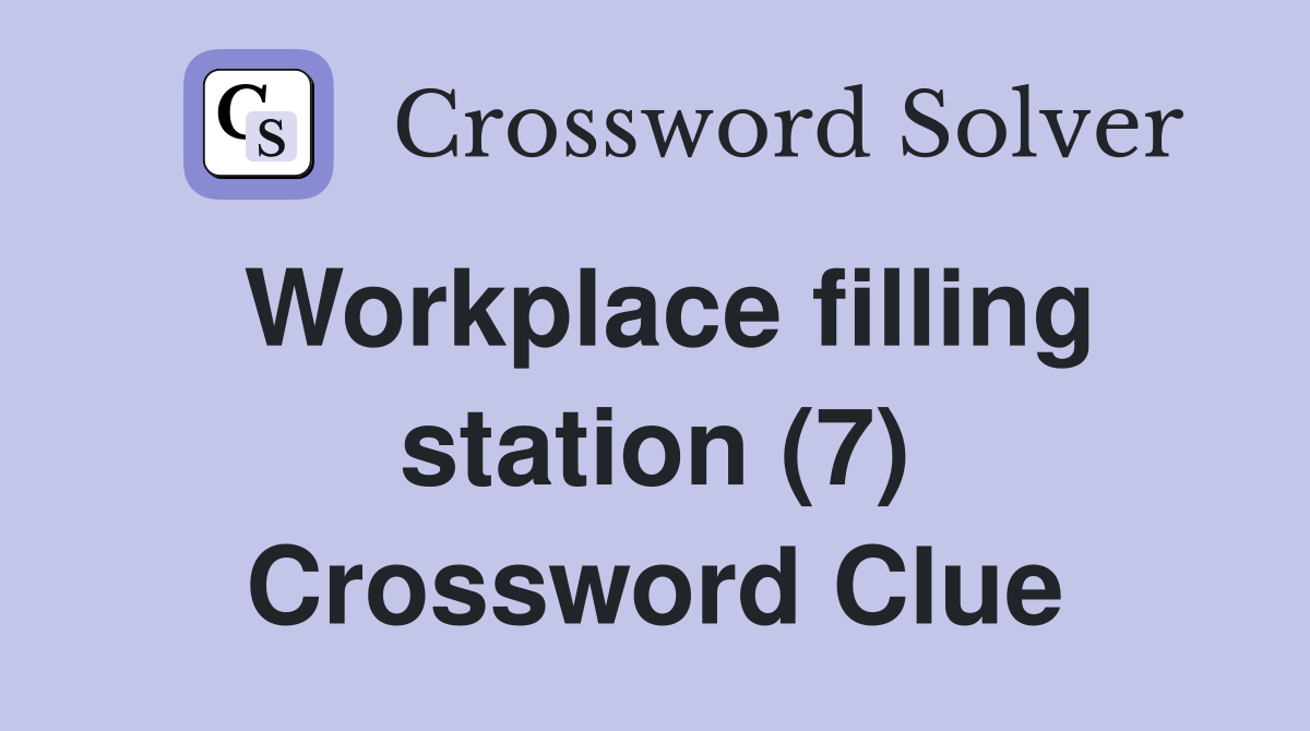 Workplace filling station (7) Crossword Clue