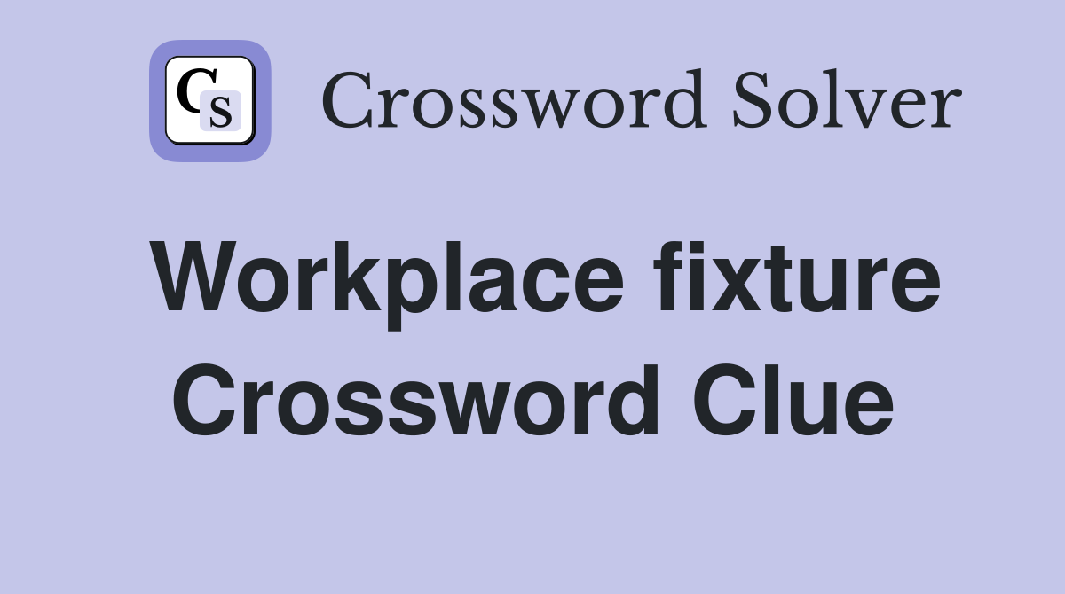 Workplace fixture Crossword Clue