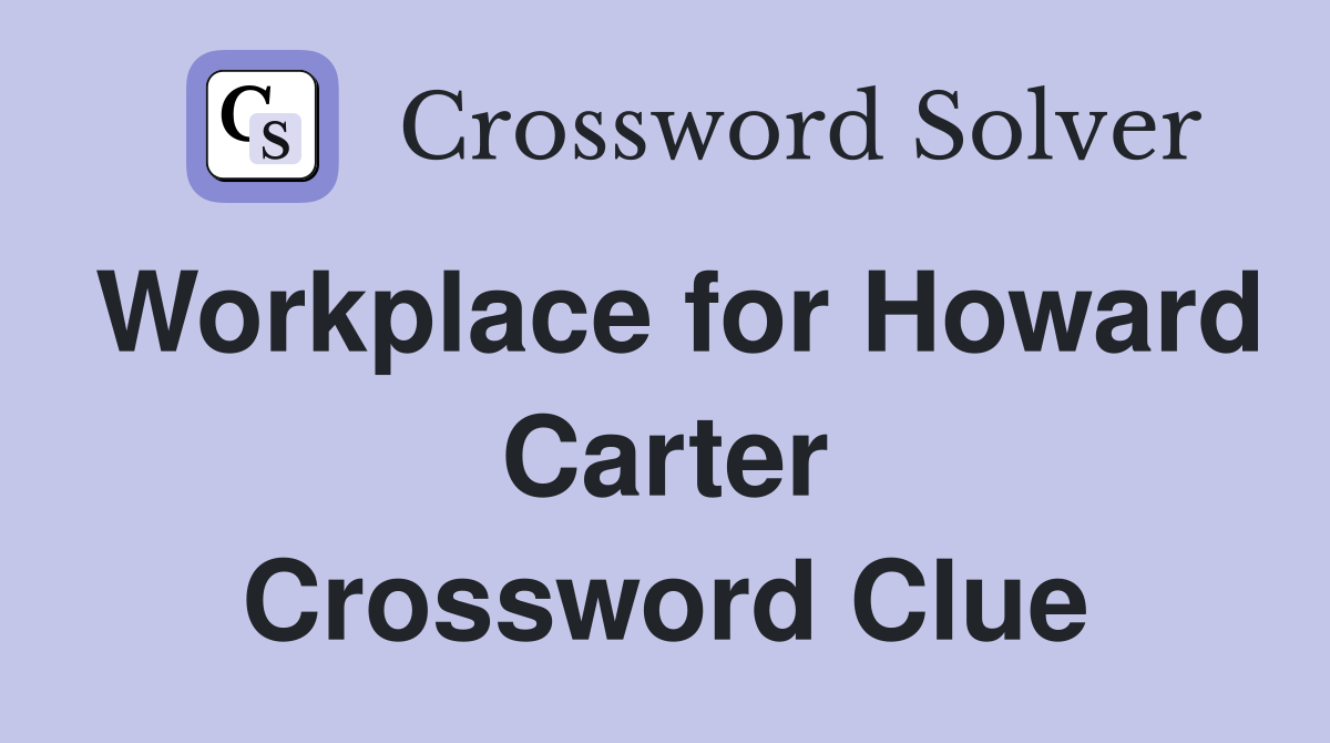Workplace for Howard Carter Crossword Clue