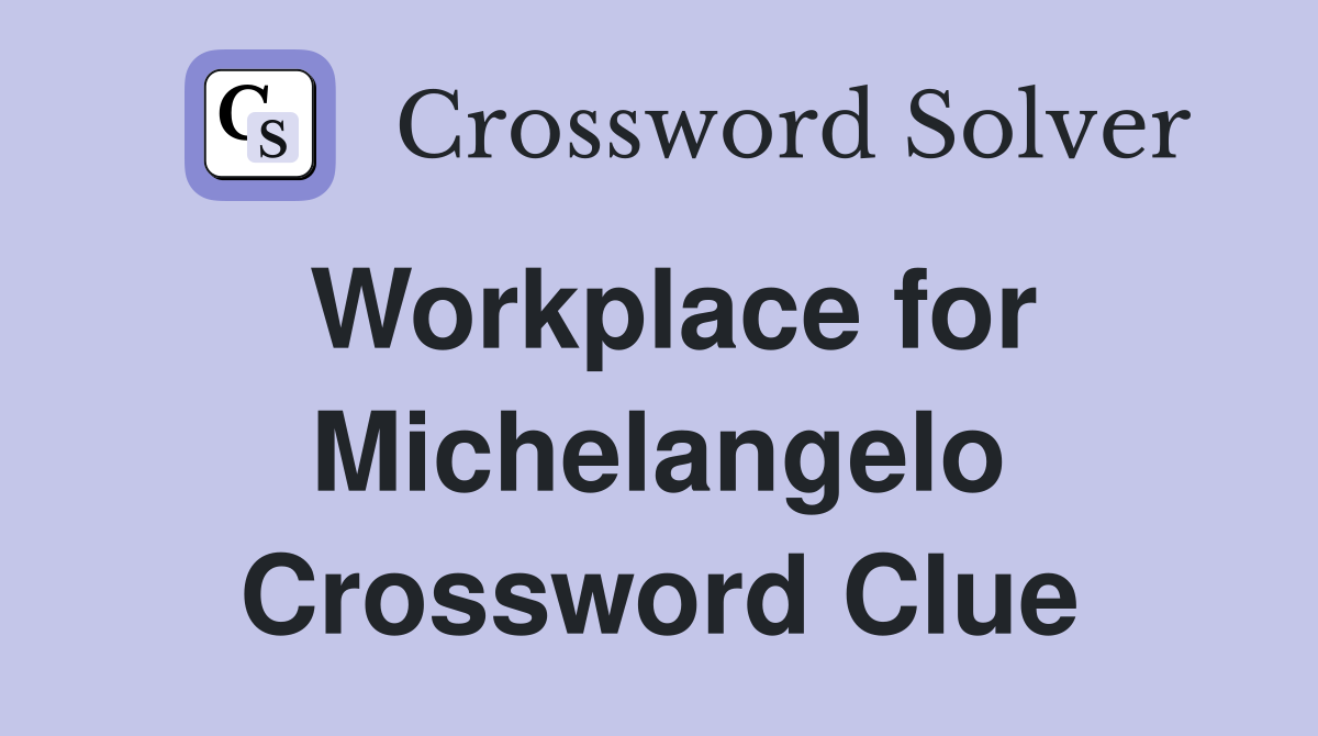 Workplace for Michelangelo Crossword Clue