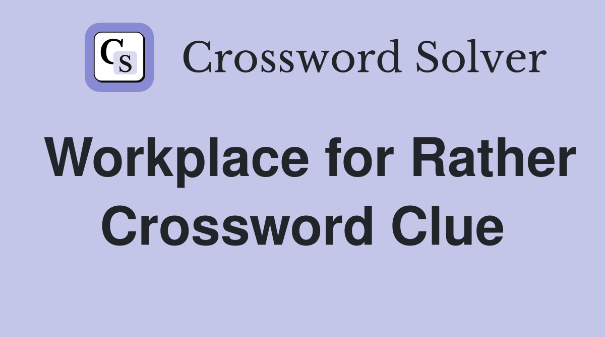 Workplace for Rather Crossword Clue