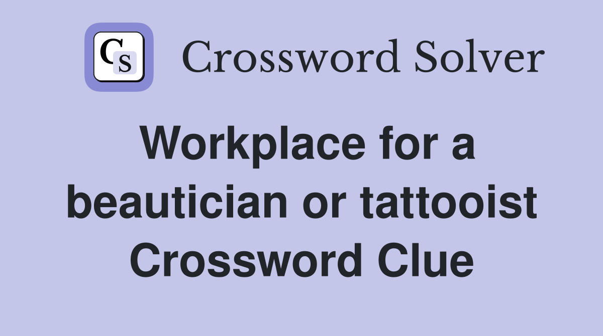 Workplace for a beautician or tattooist Crossword Clue